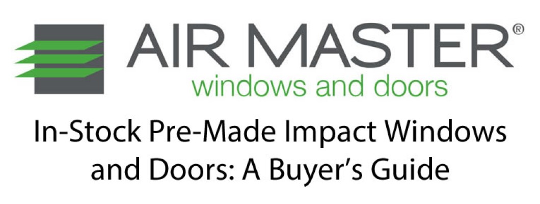 In-Stock Pre-Made Air Master Impact Windows and Doors: A Buyer's Guide